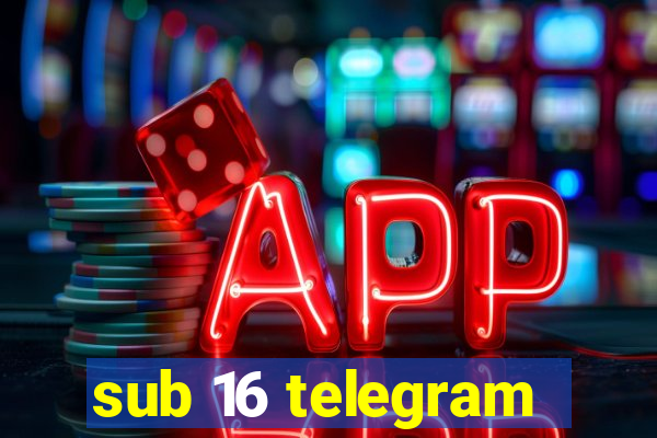 sub 16 telegram