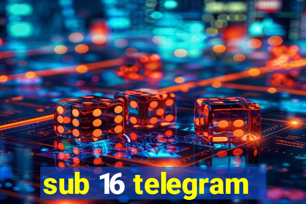 sub 16 telegram