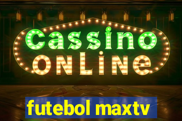 futebol maxtv