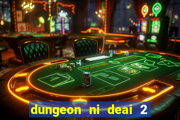 dungeon ni deai 2 temporada dublado data de lan amento