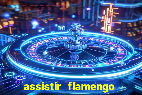 assistir flamengo sem travar