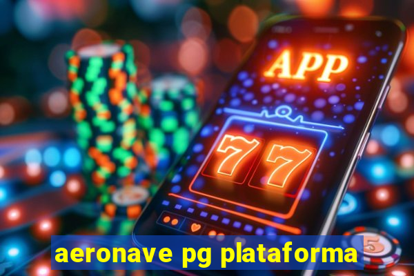 aeronave pg plataforma