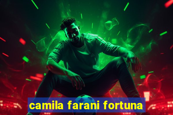camila farani fortuna