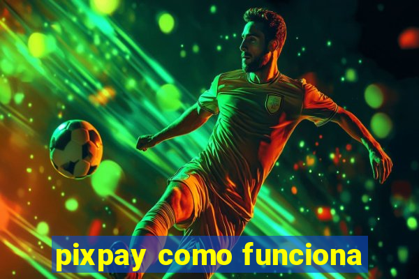 pixpay como funciona