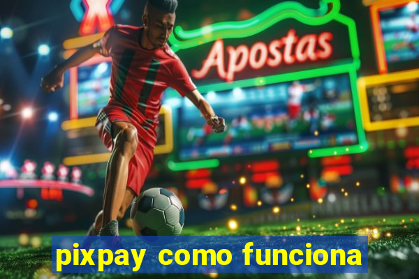 pixpay como funciona