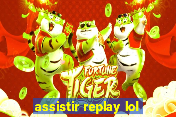 assistir replay lol