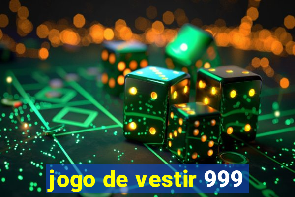 jogo de vestir 999