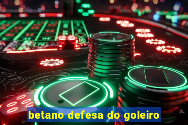 betano defesa do goleiro