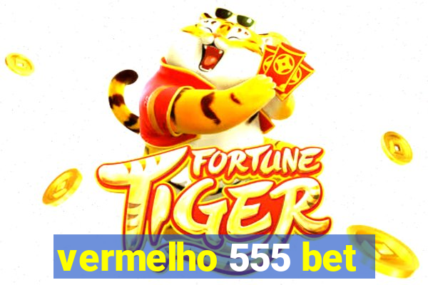 vermelho 555 bet