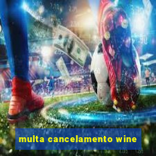 multa cancelamento wine