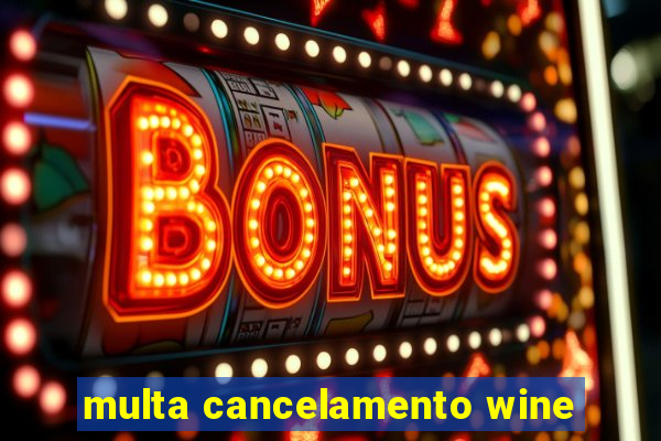 multa cancelamento wine