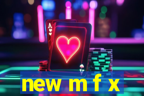 new m f x