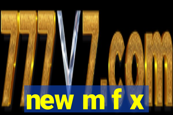 new m f x