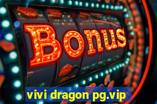 vivi dragon pg.vip