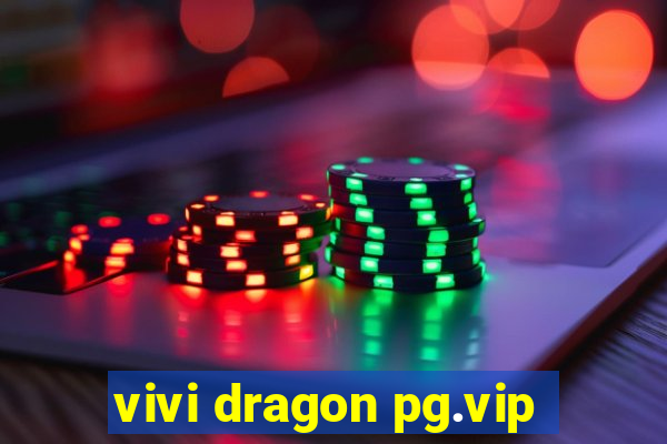 vivi dragon pg.vip