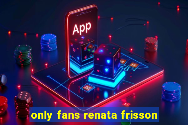 only fans renata frisson