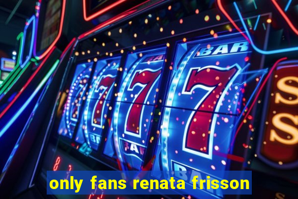 only fans renata frisson