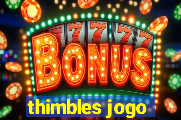 thimbles jogo