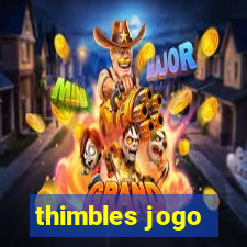thimbles jogo