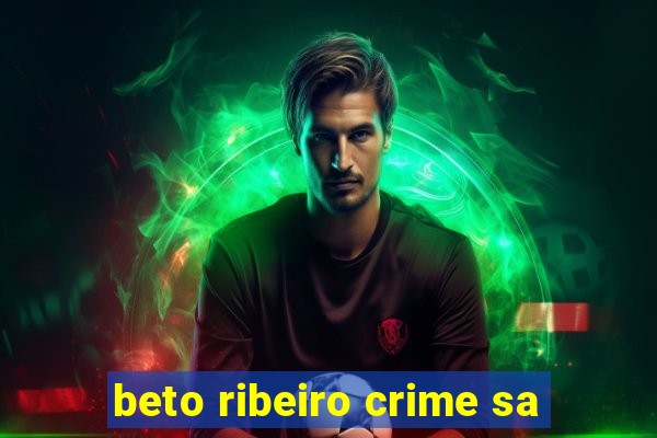 beto ribeiro crime sa