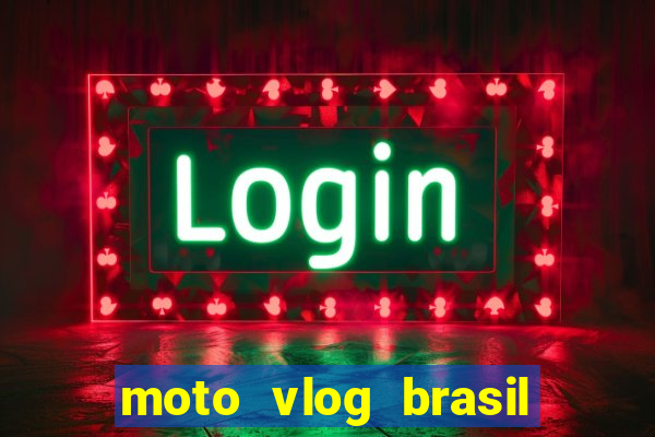 moto vlog brasil dinheiro infinito