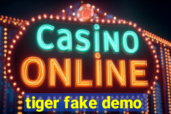 tiger fake demo