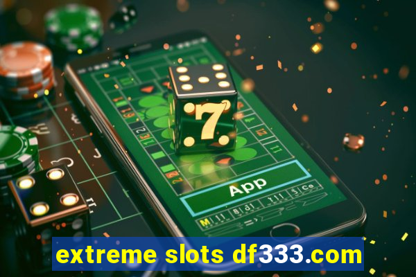 extreme slots df333.com