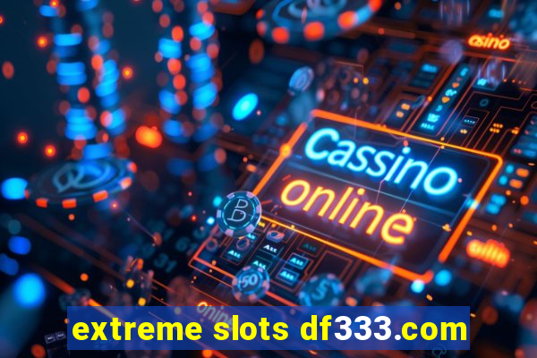 extreme slots df333.com