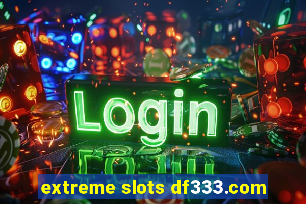 extreme slots df333.com