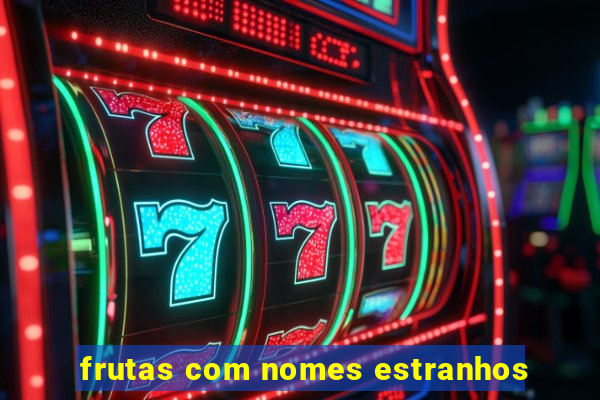 frutas com nomes estranhos