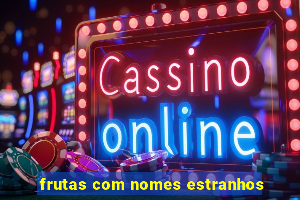 frutas com nomes estranhos