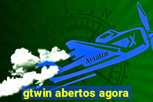 gtwin abertos agora
