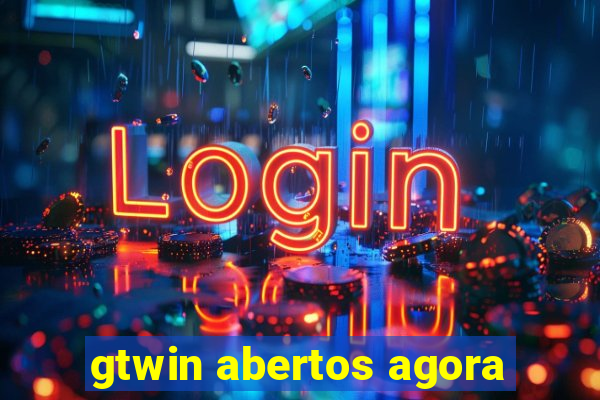 gtwin abertos agora