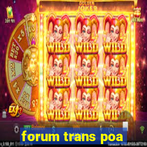 forum trans poa