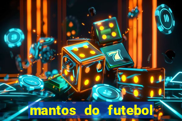 mantos do futebol jogos de hoje