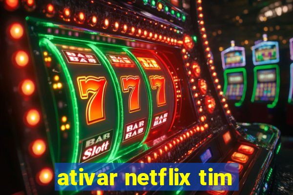 ativar netflix tim