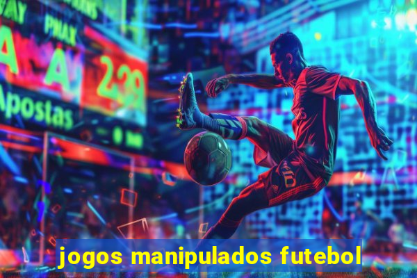 jogos manipulados futebol