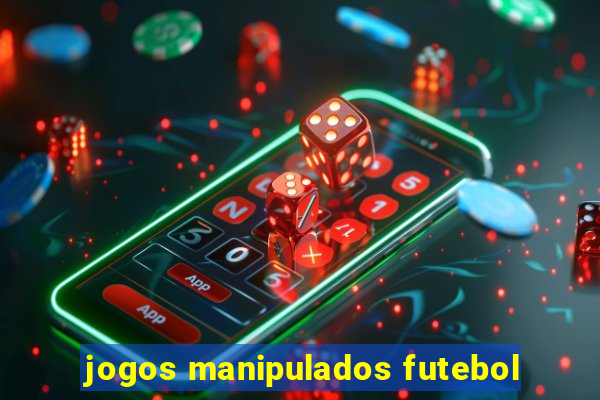 jogos manipulados futebol