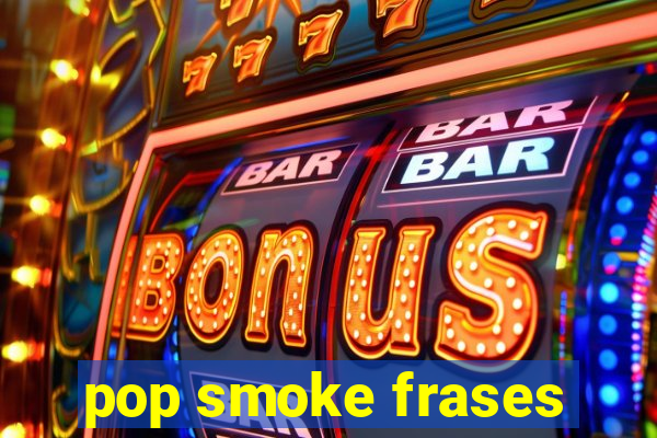 pop smoke frases