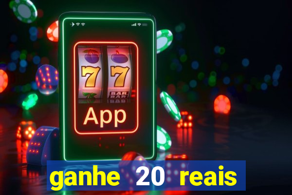 ganhe 20 reais para apostar