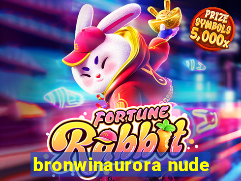 bronwinaurora nude