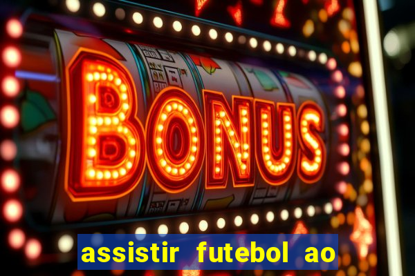 assistir futebol ao vivo rcm