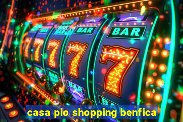 casa pio shopping benfica