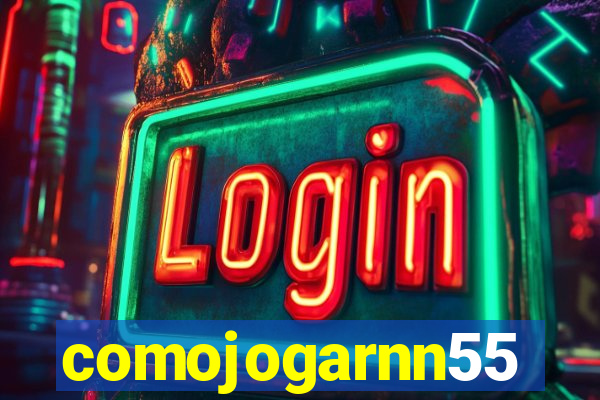 comojogarnn55