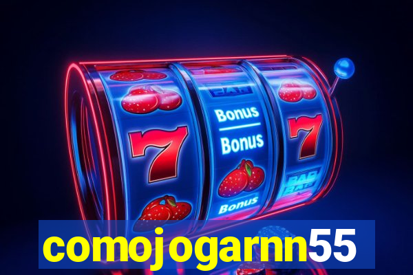 comojogarnn55