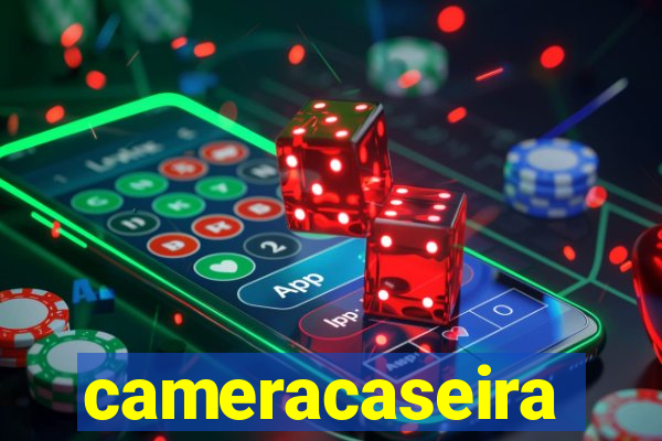 cameracaseira