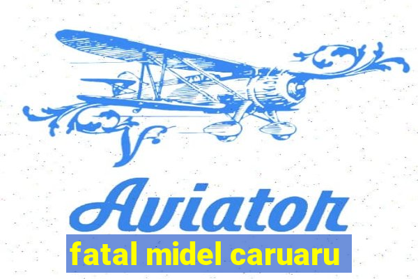 fatal midel caruaru