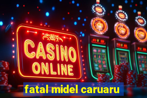 fatal midel caruaru