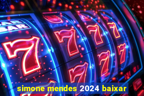 simone mendes 2024 baixar