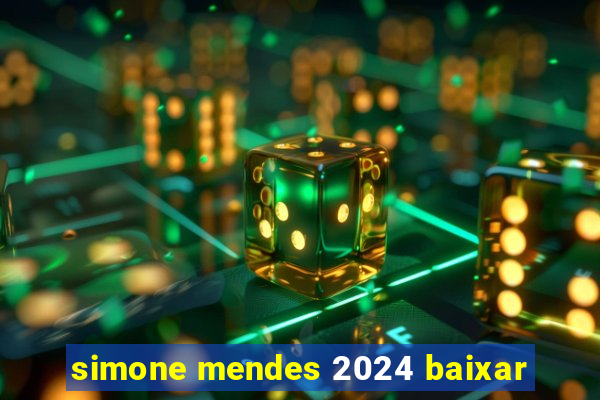 simone mendes 2024 baixar